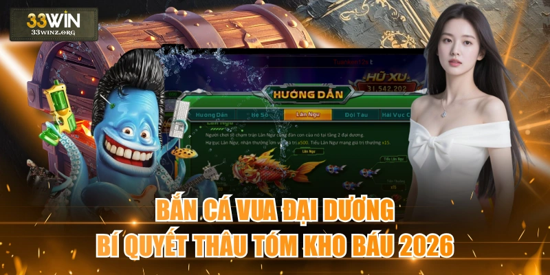 Bắn Cá Vua Đại Dương - Bí Quyết Thâu Tóm Kho Báu 2026