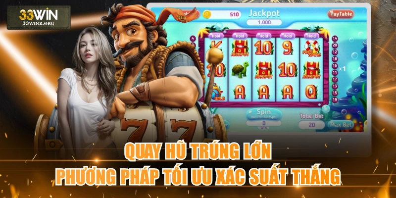 Quay Hũ Trúng Lớn - Phương Pháp Tối Ưu Xác Suất Thắng